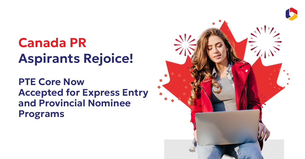 Canada PR Aspirants Rejoice! PTE Core Now Accepted for Express Entry and Provincial Nominee Programs